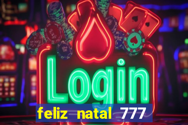 feliz natal 777 plataforma login